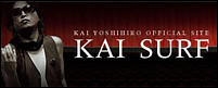 KAI YOSHIHIRO OFFICIAL SITE KAI SURF